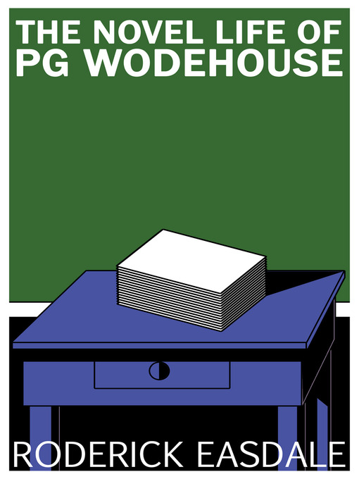 Title details for The Novel Life of PG Wodehouse by Roderick Easdale - Available